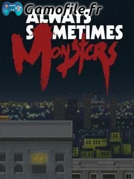 Always Sometimes Monsters